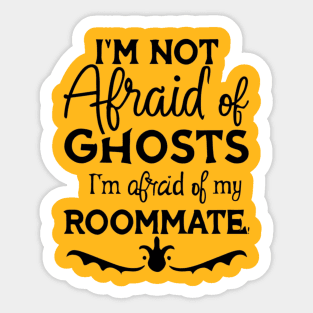 Im Not Afraid Of Ghosts Im Afraid Of My Roommate Sticker